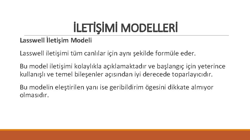 İLETİŞİMİ MODELLERİ Lasswell İletişim Modeli Lasswell iletişimi tüm canlılar için aynı şekilde formüle eder.