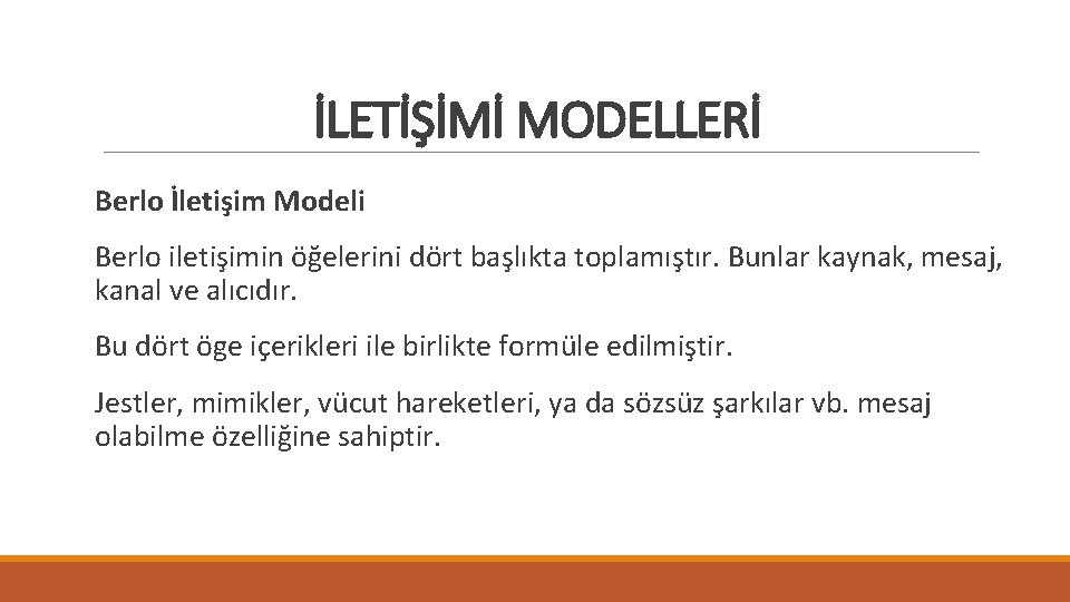 İLETİŞİMİ MODELLERİ Berlo İletişim Modeli Berlo iletişimin öğelerini dört başlıkta toplamıştır. Bunlar kaynak, mesaj,