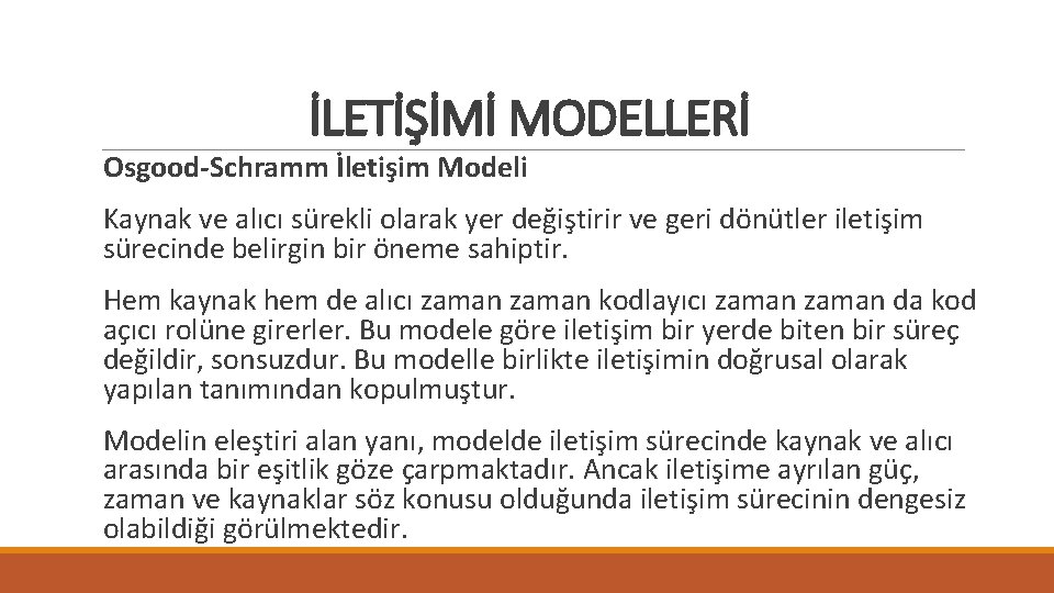 İLETİŞİMİ MODELLERİ Osgood-Schramm İletişim Modeli Kaynak ve alıcı sürekli olarak yer değiştirir ve geri