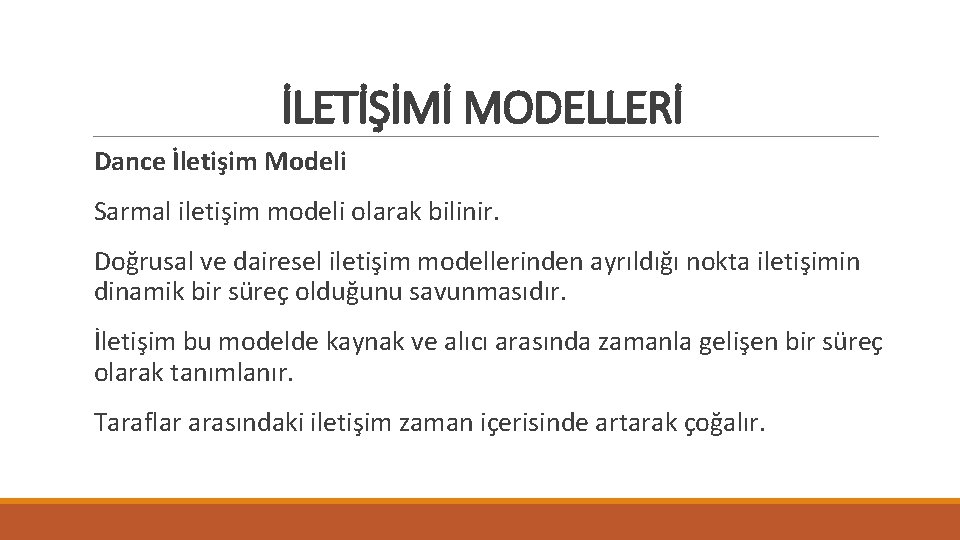 İLETİŞİMİ MODELLERİ Dance İletişim Modeli Sarmal iletişim modeli olarak bilinir. Doğrusal ve dairesel iletişim