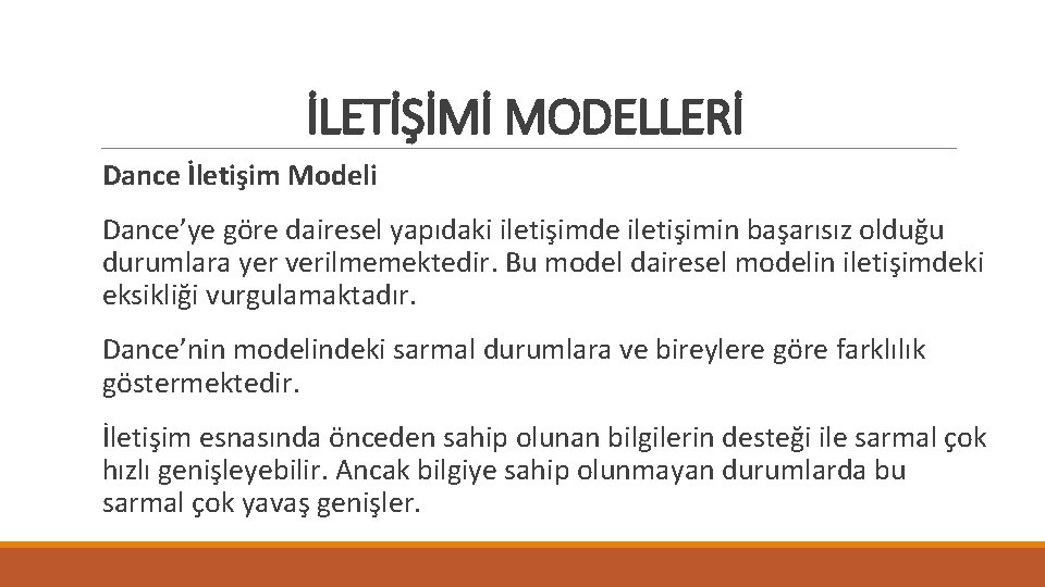 İLETİŞİMİ MODELLERİ Dance İletişim Modeli Dance’ye göre dairesel yapıdaki iletişimde iletişimin başarısız olduğu durumlara