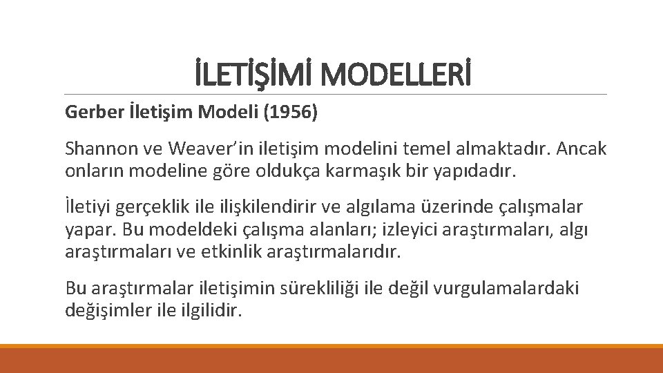 İLETİŞİMİ MODELLERİ Gerber İletişim Modeli (1956) Shannon ve Weaver’in iletişim modelini temel almaktadır. Ancak