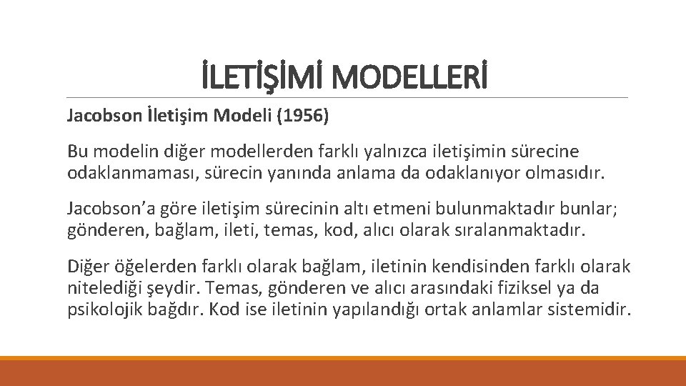 İLETİŞİMİ MODELLERİ Jacobson İletişim Modeli (1956) Bu modelin diğer modellerden farklı yalnızca iletişimin sürecine