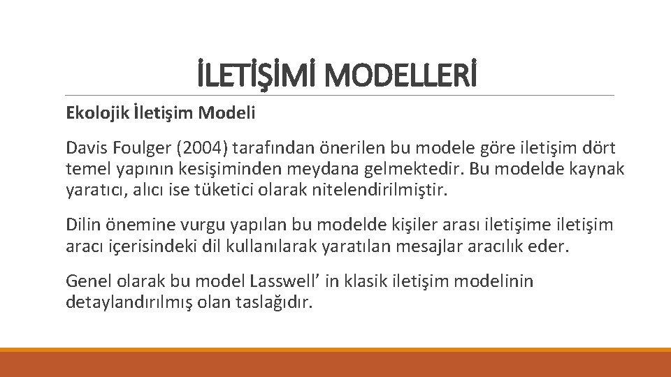 İLETİŞİMİ MODELLERİ Ekolojik İletişim Modeli Davis Foulger (2004) tarafından önerilen bu modele göre iletişim