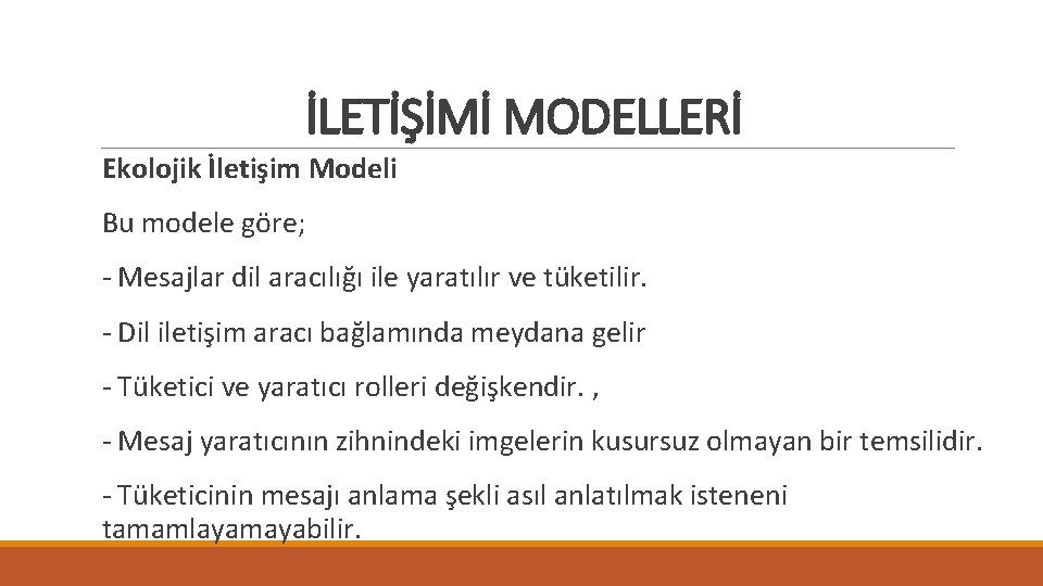 İLETİŞİMİ MODELLERİ Ekolojik İletişim Modeli Bu modele göre; - Mesajlar dil aracılığı ile yaratılır