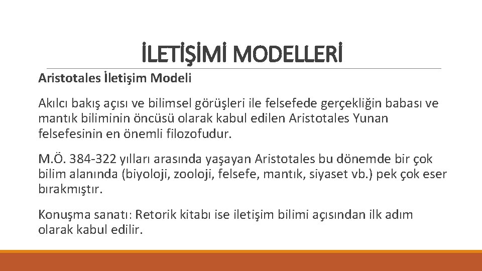 İLETİŞİMİ MODELLERİ Aristotales İletişim Modeli Akılcı bakış açısı ve bilimsel görüşleri ile felsefede gerçekliğin