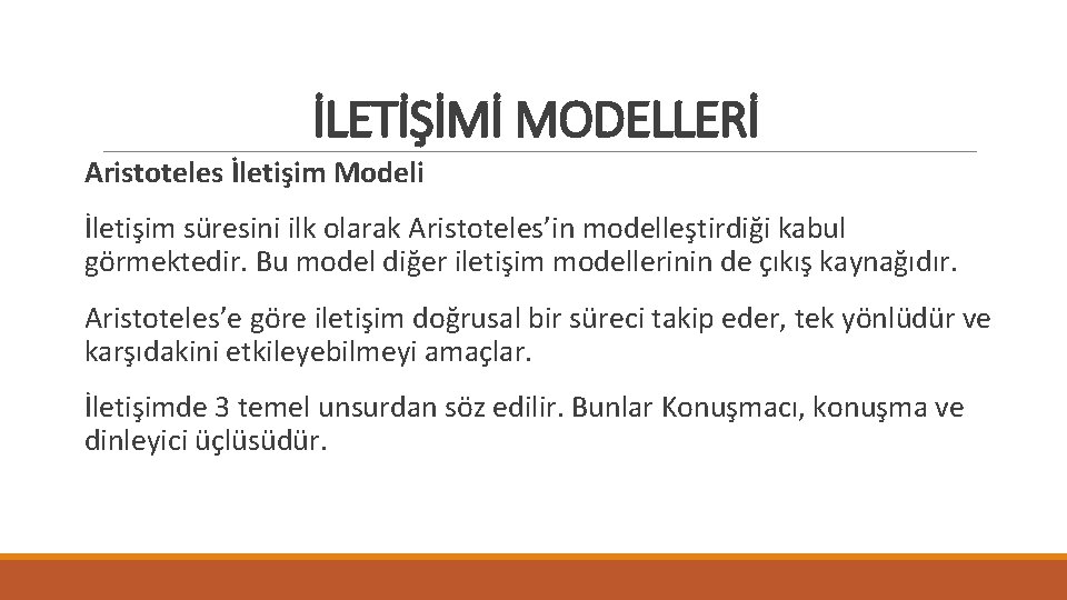 İLETİŞİMİ MODELLERİ Aristoteles İletişim Modeli İletişim süresini ilk olarak Aristoteles’in modelleştirdiği kabul görmektedir. Bu