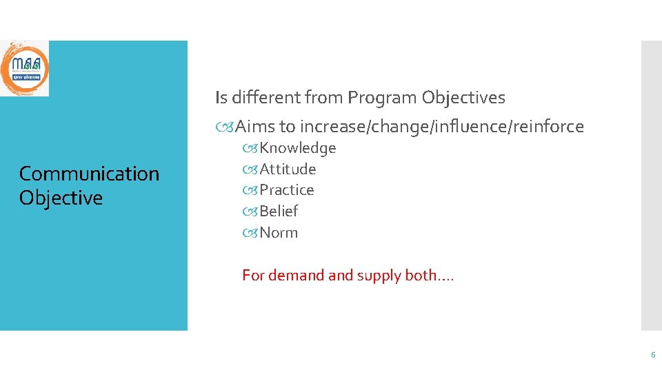 Is different from Program Objectives Aims to increase/change/influence/reinforce Communication Objective Knowledge Attitude Practice Belief