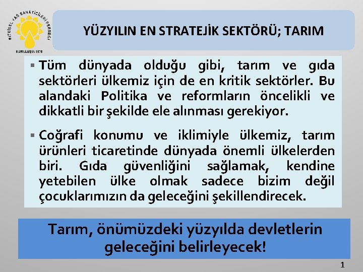 YÜZYILIN EN STRATEJİK SEKTÖRÜ; TARIM § Tüm dünyada olduğu gibi, tarım ve gıda sektörleri