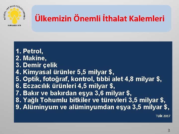 Ülkemizin Önemli İthalat Kalemleri 1. Petrol, 2. Makine, 3. Demir çelik 4. Kimyasal ürünler