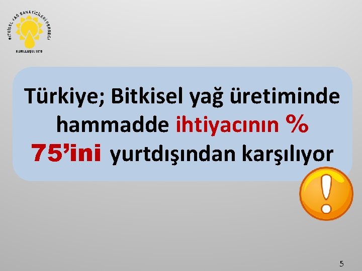 Türkiye; Bitkisel yağ üretiminde hammadde ihtiyacının % 75’ini yurtdışından karşılıyor 5 