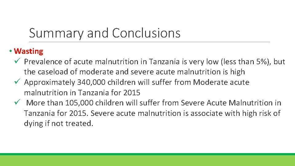 Summary and Conclusions • Wasting ü Prevalence of acute malnutrition in Tanzania is very