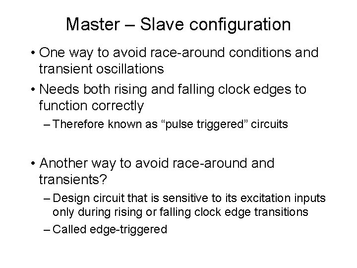 Master – Slave configuration • One way to avoid race-around conditions and transient oscillations