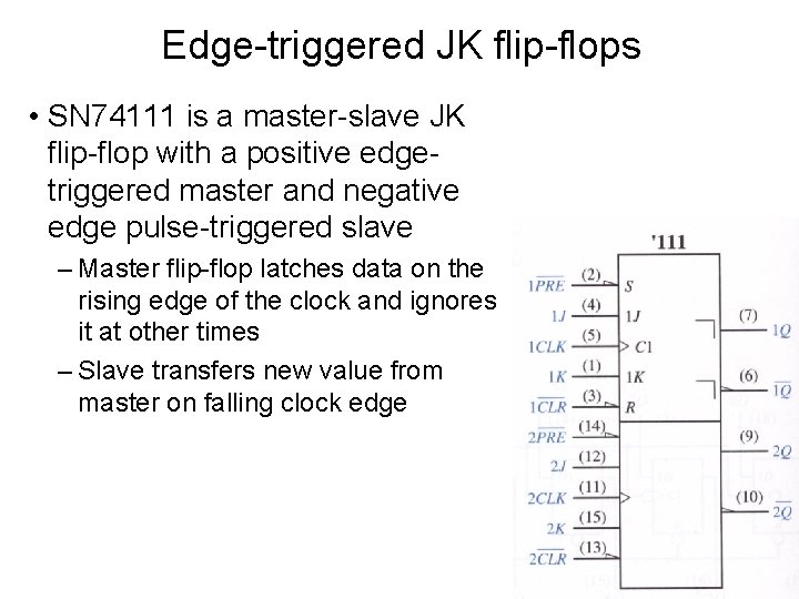 Edge-triggered JK flip-flops • SN 74111 is a master-slave JK flip-flop with a positive