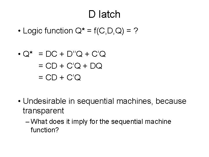 D latch • Logic function Q* = f(C, D, Q) = ? • Q*