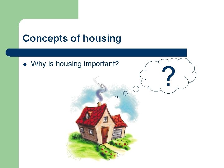 Concepts of housing l Why is housing important? ? 