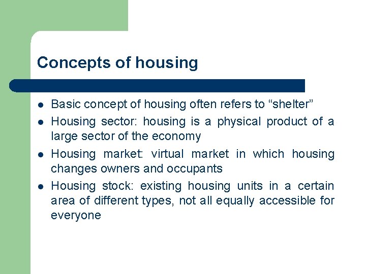 Concepts of housing l l Basic concept of housing often refers to “shelter” Housing