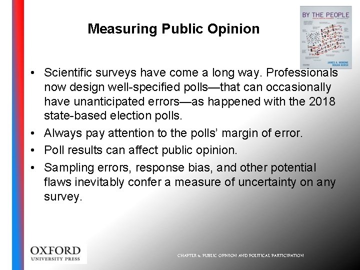 Measuring Public Opinion • Scientific surveys have come a long way. Professionals now design