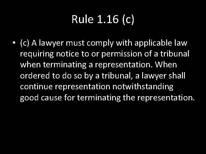 Rule 1. 16 (c) • (c) A lawyer must comply with applicable law requiring