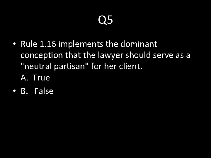 Q 5 • Rule 1. 16 implements the dominant conception that the lawyer should