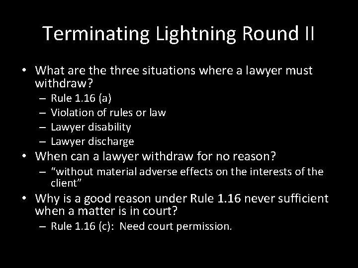 Terminating Lightning Round II • What are three situations where a lawyer must withdraw?