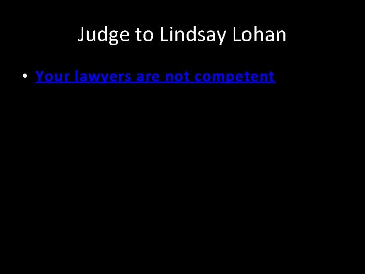 Judge to Lindsay Lohan • Your lawyers are not competent 