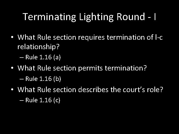 Terminating Lighting Round - I • What Rule section requires termination of l-c relationship?