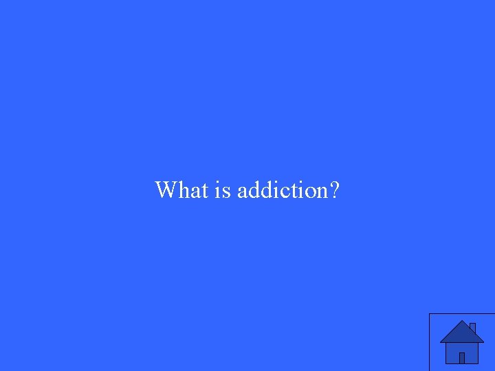 What is addiction? 
