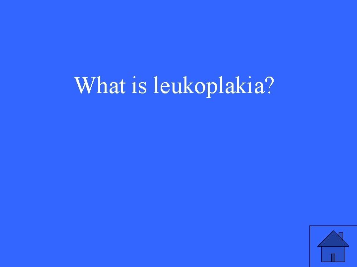 What is leukoplakia? 
