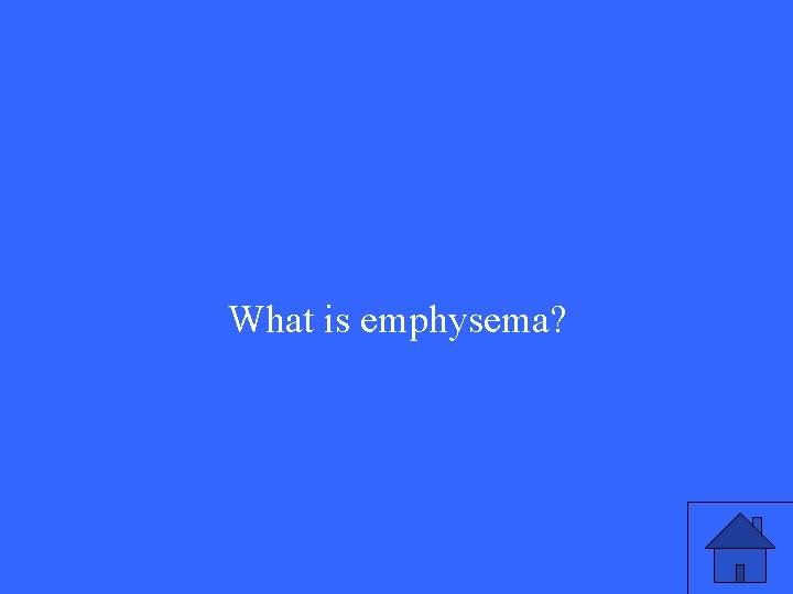 What is emphysema? 