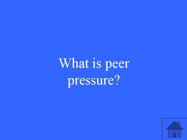 What is peer pressure? 