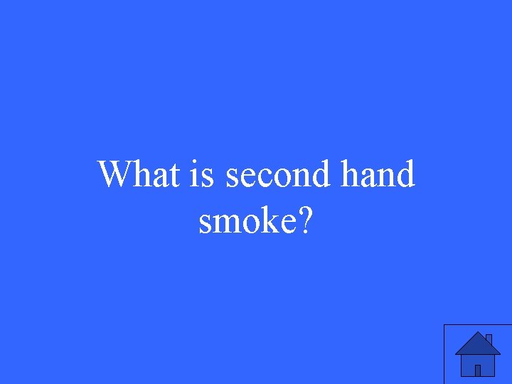 What is second hand smoke? 