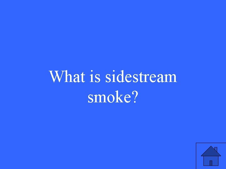 What is sidestream smoke? 