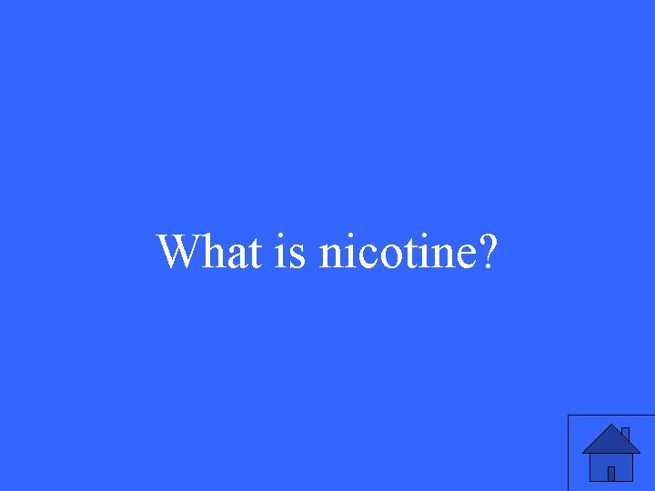 What is nicotine? 