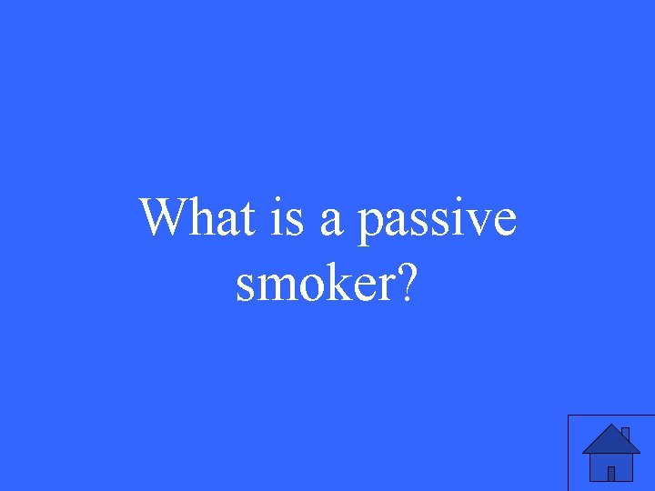 What is a passive smoker? 