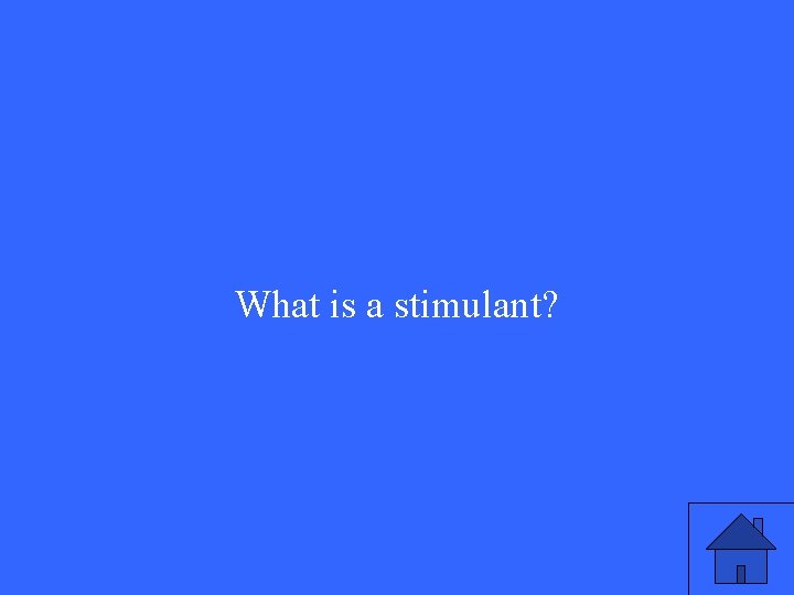 What is a stimulant? 