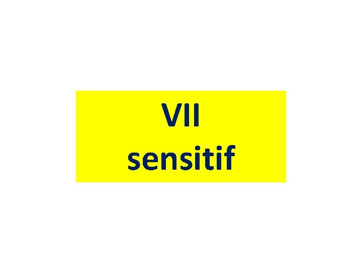 VII sensitif 