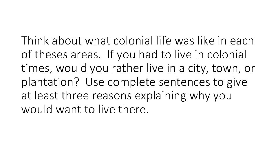 Think about what colonial life was like in each of theses areas. If you