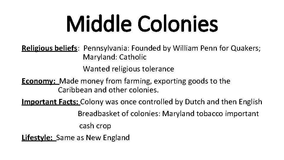 Middle Colonies Religious beliefs: Pennsylvania: Founded by William Penn for Quakers; Maryland: Catholic Wanted