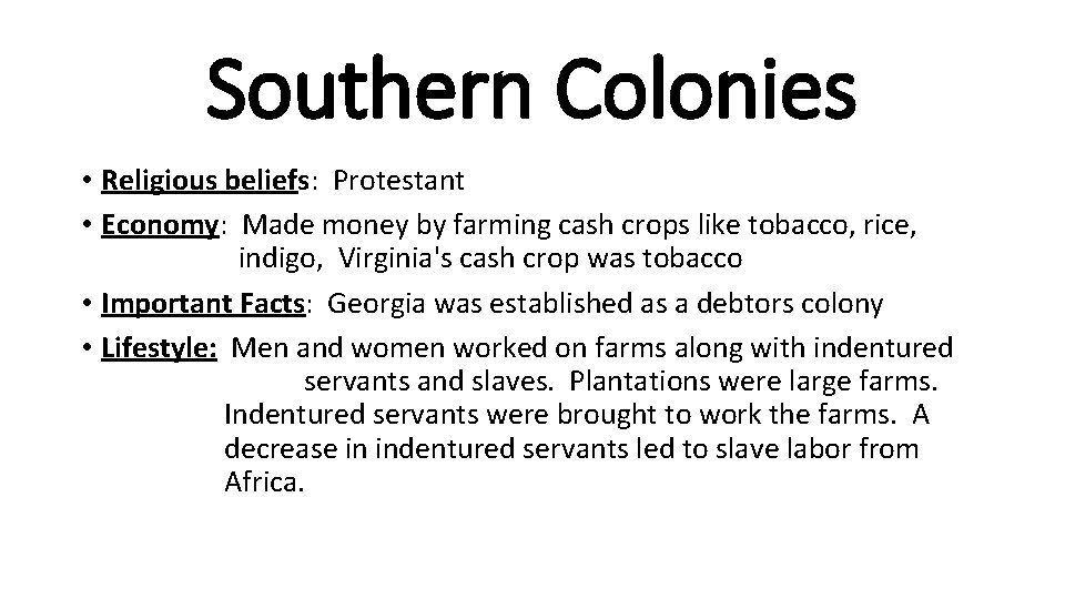 Southern Colonies • Religious beliefs: Protestant • Economy: Made money by farming cash crops