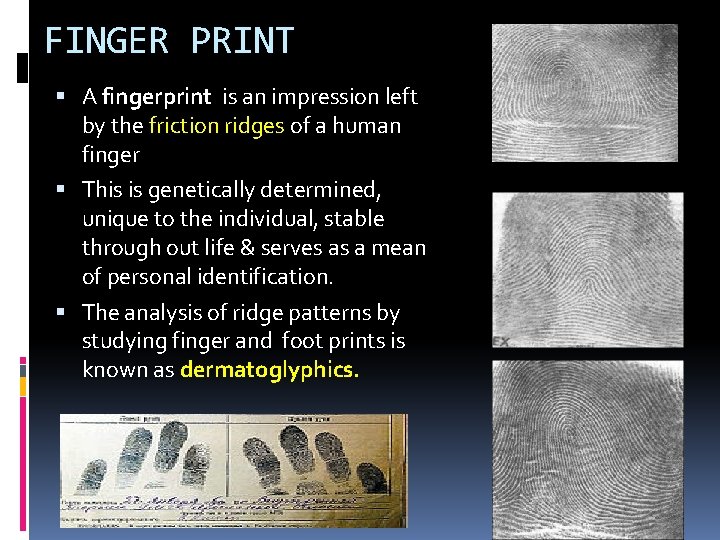 FINGER PRINT A fingerprint is an impression left by the friction ridges of a