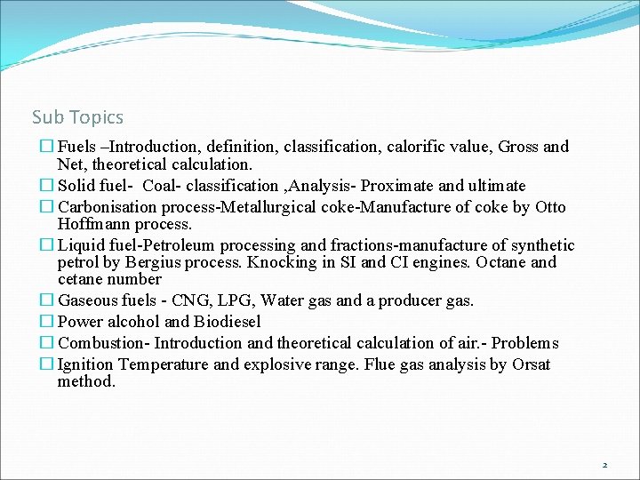 Sub Topics � Fuels –Introduction, definition, classification, calorific value, Gross and Net, theoretical calculation.