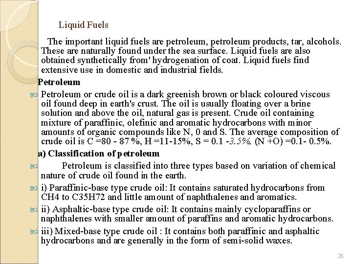 Liquid Fuels The important liquid fuels are petroleum, petroleum products, tar, alcohols. These are