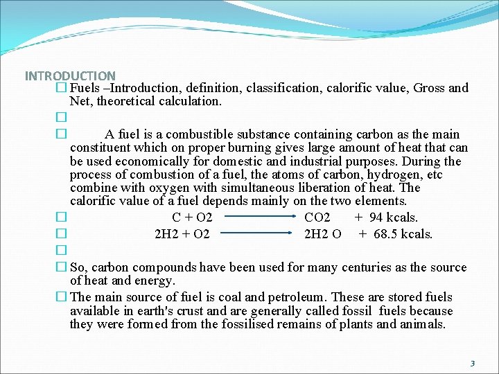 INTRODUCTION � Fuels –Introduction, definition, classification, calorific value, Gross and Net, theoretical calculation. �