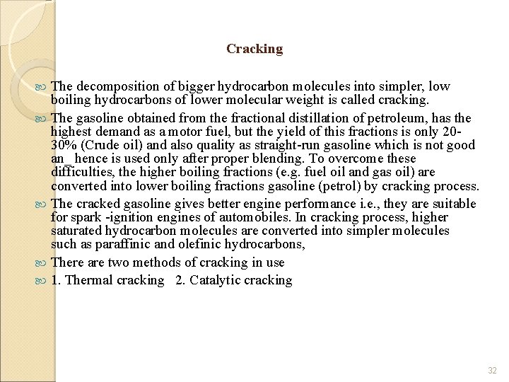 Cracking The decomposition of bigger hydrocarbon molecules into simpler, low boiling hydrocarbons of lower