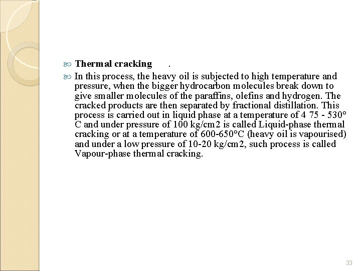 Thermal cracking. In this process, the heavy oil is subjected to high temperature and