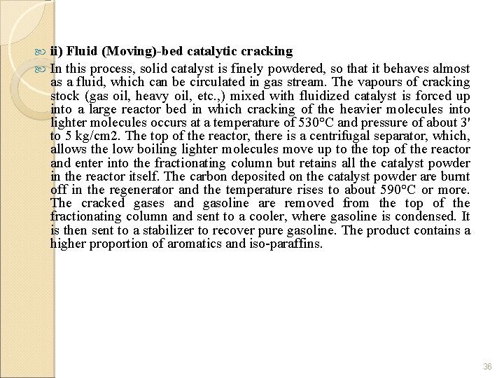 ii) Fluid (Moving)-bed catalytic cracking In this process, solid catalyst is finely powdered, so