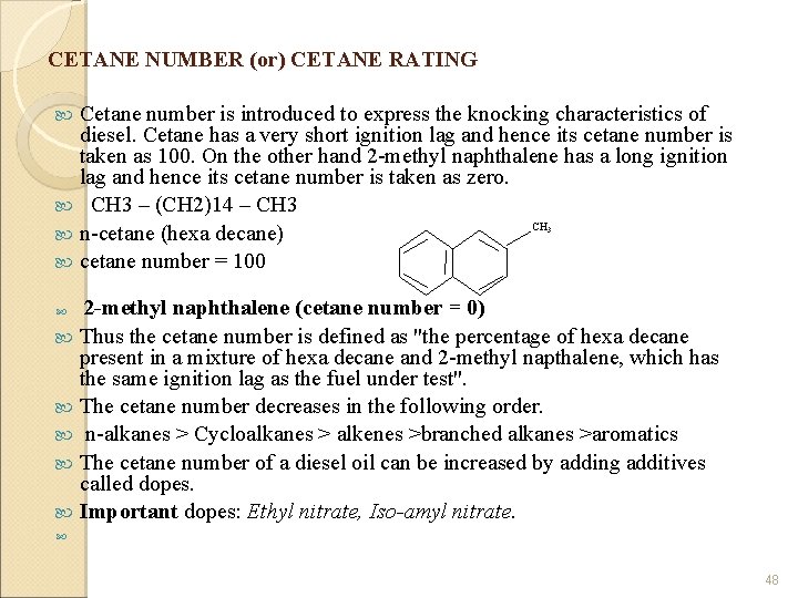 CETANE NUMBER (or) CETANE RATING Cetane number is introduced to express the knocking characteristics