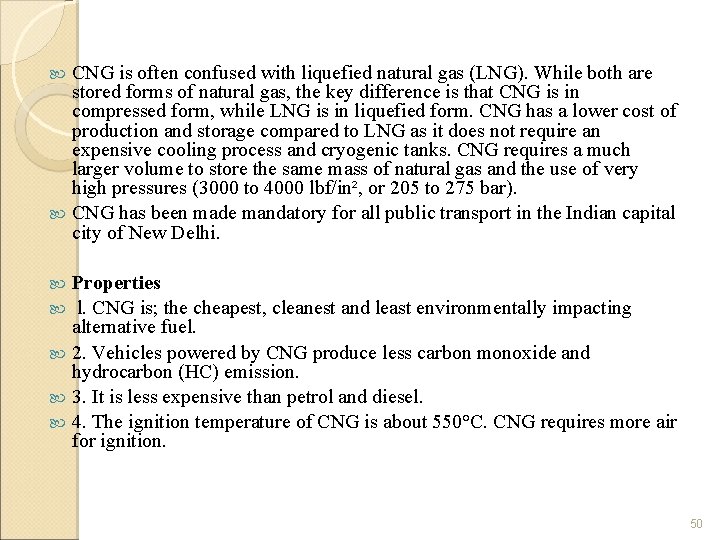 CNG is often confused with liquefied natural gas (LNG). While both are stored forms