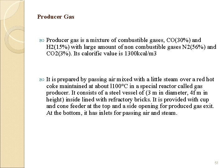 Producer Gas Producer gas is a mixture of combustible gases, CO(30%) and H 2(15%)